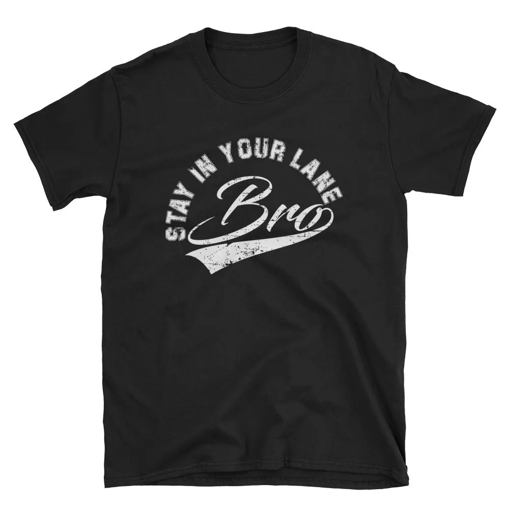 "Stay In Your Lane Bro" T-shirt * NEW RELEASE*